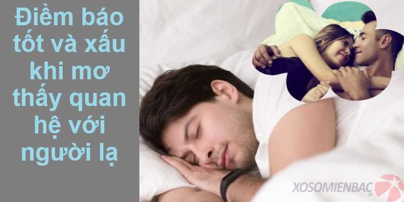 Điềm báo tốt và xấu khi mơ thấy quan hệ với người lạ