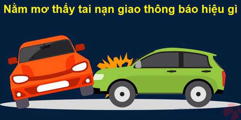 Nằm mơ thấy tai nạn giao thông báo hiệu gì?