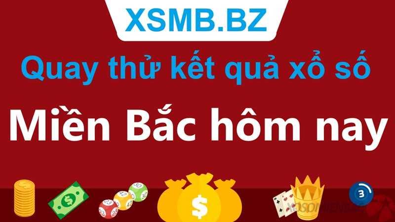 Quay thử xổ số miền Bắc hôm nay