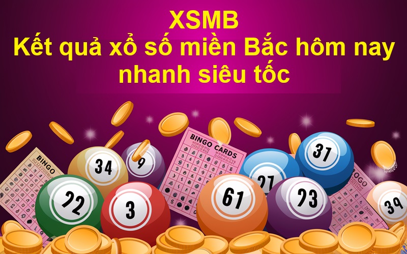 Xsmb - Kết quả xổ số miền Bắc hôm nay nhanh siêu tốc